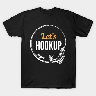 Let's hook up and fish T-Shirt